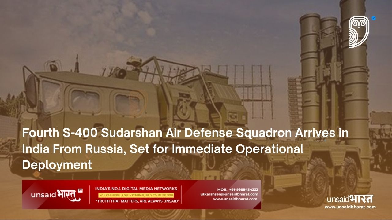 Fourth S-400 Sudarshan Air Defense Squadron arrival in India - Unsaid Bharat